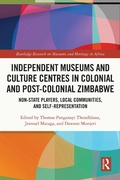 Cover: Independent Museums and Culture Centres in Colonial and Post-colonial Zimbabwe - Routledge