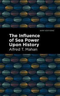 Abbildung von: The Influence of Sea Power Upon History - Mint Editions