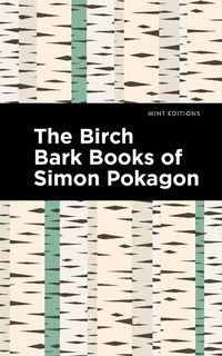 Abbildung von: The Birch Bark Books of Simon Pokagon - Mint Editions