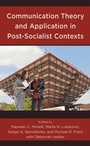 Cover: Communication Theory and Application in Post-Socialist Contexts - Lexington Books