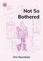 Cover: Not So Bothered - Gatehouse Books