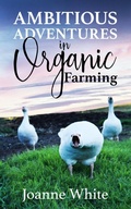 Cover: Ambitious Adventures in Organic Farming - Big Moose Publishing