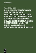Cover: Die Rechtsverh&auml;ltnisse des bayerischen Wirthes auf Grund der Reichs- und bayerischen Landesgezetzgebung sowie der einschl&auml;gigen Rechtsprechung, mit einem Anhang: Die M&uuml;nchener Verh&auml;ltnisse - De Gruyter