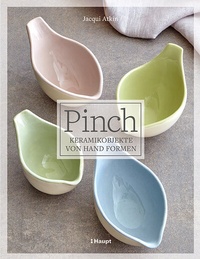 Abbildung von: Pinch - Keramikobjekte von Hand formen - Haupt Verlag