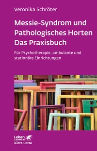 Abbildung von: Messie-Syndrom und Pathologisches Horten - Das Praxisbuch (Leben Lernen, Bd. 332) - Klett-Cotta