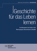Cover: Geschichte f&uuml;r das Leben lernen - Wochenschau Verlag