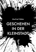 Cover: Geschehen in der Kleinstadt - BoD - Books on Demand