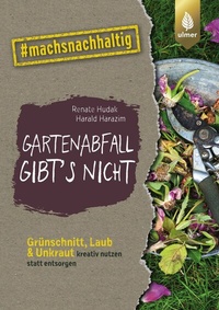 Abbildung von: Gartenabfall gibt's nicht - Verlag Eugen Ulmer