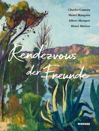 Abbildung von: Rendezvous der Freunde - Camoin, Marquet, Manguin, Matisse - Wienand