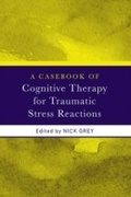 Cover: A Casebook of Cognitive Therapy for Traumatic Stress Reactions - Routledge