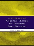 Cover: A Casebook of Cognitive Therapy for Traumatic Stress Reactions - Routledge