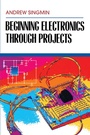 Cover: Beginning Electronics Through Projects - Elsevier