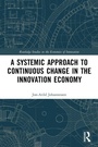 Cover: A Systemic Approach to Continuous Change in the Innovation Economy - Routledge