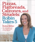 Cover: Pizzas, Flatbreads, Calzones, and Strudels: Robin Takes 5 - Andrews McMeel Publishing, LLC