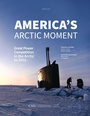 Cover: America's Arctic Moment - Centre for Strategic & International Studies,U.S.