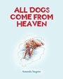 Cover: All Dogs come from HEAVEN - Fulton Books, Inc.