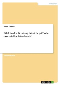 Abbildung von: Ethik in der Beratung. Modebegriff oder essenzielles Erfordernis? - GRIN Verlag
