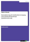 Cover: Rationalisierung der Antibiotikaversorgung durch laenderuebergreifende Qualitaetssicherung - GRIN Verlag