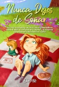 Cover: Nunca Dejes de So&ntilde;ar: Historias inspiradoras de chicas &uacute;nicas y maravillosas sobre el valor, la confianza en s&iacute; mismas y el potencial que encierran todos nuestros sue&ntilde;os (Libros Motivadores para Ni&ntilde;os, #1) - Special Art