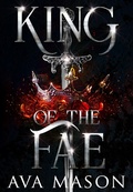 Cover: King of the Fae: a Hot Fantasy Romance (Blood Court, #1) - Ava Mason