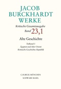 Cover: Jacob Burckhardt Werke Bd. 23,1: Alte Geschichte Teilband 1: &Auml;gypten und Alter Orient. R&ouml;mische Geschichte: Republik - C.H.BECK