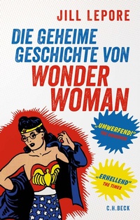 Abbildung von: Die geheime Geschichte von Wonder Woman - C.H. Beck