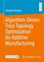 Cover: Algorithm-Driven Truss Topology Optimization for Additive Manufacturing - Springer Vieweg