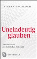 Cover: Uneindeutig glauben - Matthias-Gr&uuml;newald