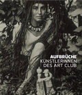 Cover: Aufbr&uuml;che. K&uuml;nstlerinnen des Art Club - K&ouml;nig, Walther