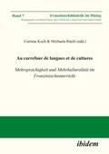 Cover: Au carrefour de langues et de cultures: Mehrsprachigkeit und Mehrkulturalit&auml;t im Franz&ouml;sischunterricht - ibidem