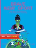 Cover: Brave New Sport - NZZ Libro ein Imprint der Schwabe Verlagsgruppe AG