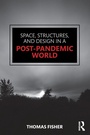 Cover: Space, Structures and Design in a Post-Pandemic World - Routledge