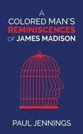 Cover: A Colored Man's Reminiscences of James Madison - Left Of Brain Onboarding Pty Ltd