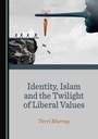 Cover: Identity, Islam and the Twilight of Liberal Values - Cambridge Scholars Publishing