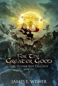 Cover: For The Greater Good (The Divine Key Trilogy, #2) - The Divine Key Trilogy