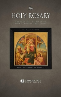 Abbildung von: The Holy Rosary through the Writings of Saint Alphonsus de Liguori - Catholic Way Publishing