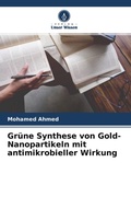 Cover: Gr&uuml;ne Synthese von Gold-Nanopartikeln mit antimikrobieller Wirkung - Verlag Unser Wissen