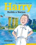 Cover: Harry Builds a Nation: The Legacy of Lee Kuan Yew (Harry Lee, #3) - Epigram Books