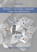 Cover: Einblicke in den Aufbau metalloider Cluster des Germaniums - Cuvillier Verlag