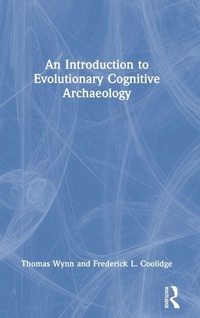 Enlarge image Cover: An Introduction to Evolutionary Cognitive Archaeology - Routledge