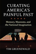 Cover: Curating America's Painful Past - University Press of Kansas