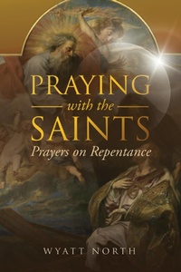 Abbildung von: Praying with the Saints: Prayers on Repentance - Wyatt North Publishing