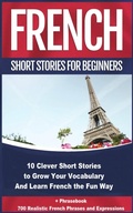 Cover: French Short Stories for Beginners 10 Clever Short Stories to Grow Your Vocabulary and Learn French the Fun Way - Midealuck Publishing