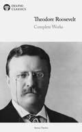 Cover: Delphi Complete Works of Theodore Roosevelt (Illustrated) - Delphi Publishing Ltd