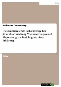 Abbildung von: Die strafbefreiende Selbstanzeige bei Steuerhinterziehung. Voraussetzungen und Abgrenzung zur Berichtigung einer Erklärung - GRIN Verlag