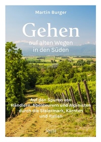 Abbildung von: Gehen auf alten Wegen in den Süden - Styria Verlag in Verlagsgruppe Styria GmbH & Co. KG