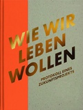 Cover: Wie wir leben wollen - Styria Verlag in Verlagsgruppe Styria GmbH & Co. KG