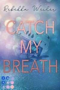 Abbildung von: Catch My Breath (»Catch Me«-Reihe 2) - Impress