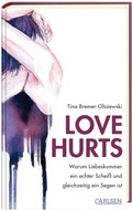 Cover: Love hurts. Warum Liebeskummer ein echter Schei&szlig; und gleichzeitig ein Segen ist - Carlsen