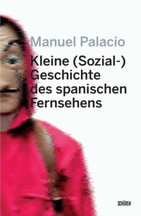 Abbildung von: Kleine (Sozial-) Geschichte des spanischen Fernsehens - Schüren Verlag GmbH